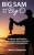 Big Sam And The Big O: Recollections And Revelations From A Lifetime Of Bass Fishing And Luremaking On Lake Okeechobee