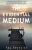 The Evidential Medium: A Practical Guide For Developing Mediumship