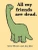 All My Friends Are Dead (Funny Books, Children's Book for Adults, Interesting Finds, Animal Books)