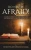 Do Not Be Afraid!: A Look At Current Global Events And The Unfolding Of Biblical Prophecies.