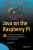 Java On The Raspberry Pi: Develop Java Programs To Control Devices For Robotics, Iot, And Beyond