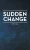 Sudden Change