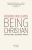 Being Christian: Baptism, Bible, Eucharist, Prayer