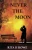 Never the Moon: The stars are determined to keep them apart but the moon has other plans.