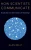 How Scientists Communicate: Dispatches from the Frontiers of Knowledge