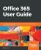 Office 365 User Guide: A comprehensive guide to increase collaboration and productivity with Microsoft Office 365