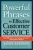 Powerful Phrases for Effective Customer Service: Over 700 Ready-to-Use Phrases and Scripts That Really Get Results