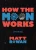 How the Moon Works