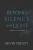 Beyond Silence and Light