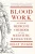 Blood Work: A Tale of Medicine and Murder in the Scientific Revolution