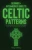 Celtic Patterns: Beginner + Intermediate Guide to Celtic Patterns: Celtic Art and Design Compendium: How to Make Celtic Patterns, Without Being Good A