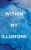 Within My Illusions (Hardback)