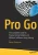 Pro Go : The Complete Guide To Programming Reliable And Efficient Software Using Golang