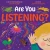Are You Listening?