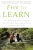 Free to Learn: Why Unleashing the Instinct to Play Will Make Our Children Happier, More Self-Reliant, and Better Students for Life
