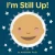 I'M Still Up!