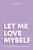 Let Me Love Myself