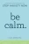 Be Calm: Proven Techniques to Stop Anxiety Now