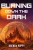 Burning Down The Dark