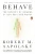 Behave: The Biology of Humans at Our Best and Worst