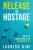 Release The Hostage - 9781761240256