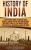 History of India: A Captivating Guide to Ancient India, Medieval Indian History, and Modern India Including Stories of the Maurya Empire, the British Raj, Mahatma Gandhi, and More
