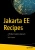 Jakarta EE Recipes: A Problem-Solution Approach