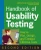 Handbook of Usability Testing: How to Plan, Design, and Conduct Effective Tests, Second Edition