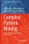 Complex Pattern Mining: New Challenges, Methods and Applications (Studies in Computational Intelligence, 880)