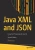 Java Xml And Json: Document Processing For Java Se
