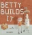 Betty Builds It