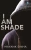 I AM SHADE