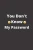You Don't Know My Password: 120 Pages, 6 x 9 size,