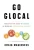 Go Glocal: The Definitive Guide to Success in Entering International Markets
