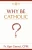 Why Be Catholic