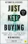 Just Keep Buying: Proven Ways To Save Money And Build Your Wealth