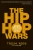 The Hip Hop Wars: What We Talk About When We Talk About Hip Hop--and Why It Matters