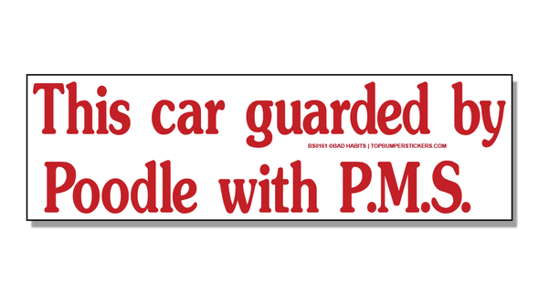 Bumper Sticker This Car Guarded By A Poodle With PMS