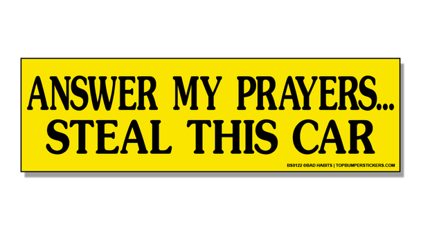 Bumper Sticker Answer My Prayers… Please Steal This Car