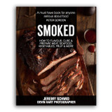 Smoked - How to Flavor, Cure and Prepare Meat, Seafood, Vegetables, Fruit and More