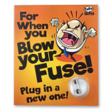 For When You Blow Your Fuse - For Him