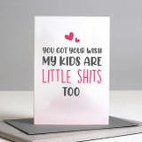 My Kids are Little Sh*ts Too Card