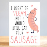 I Might Be Vegan, But I'll Still Eat Your Sausage Card