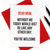 Dear Mum You're Welcome Mother's Day Card