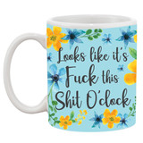 F#ck This Sh*t O'clock Mug