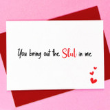 You Bring Out the Slut in Me Card