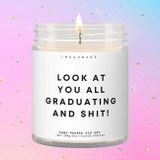 Look at You All Graduating and Sh*t! Luxury Eco Soy Candle