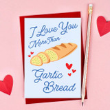 I Love You More than Garlic Bread Card