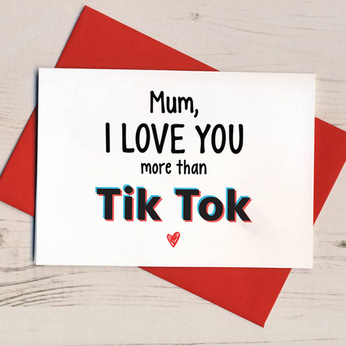 Mum, I love you more than TikTok Card