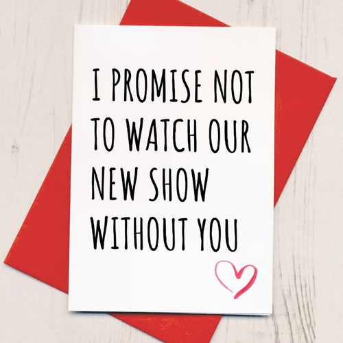 Promise Not To Watch Our New Show Without You Card